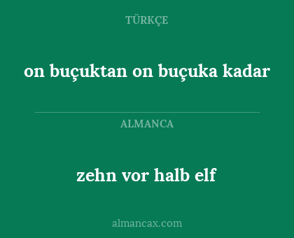 on buçuktan on buçuka kadar - zehn vor halb elf