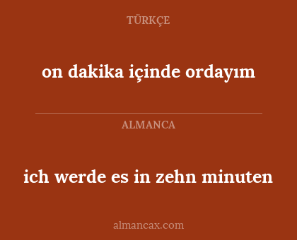on dakika içinde ordayım - ich werde es in zehn minuten