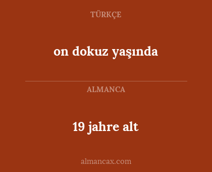 19 jahre alt - on dokuz yaşında