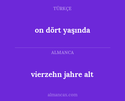 vierzehn jahre alt - on dört yaşında