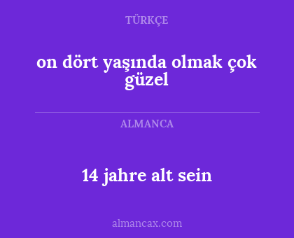 14 jahre alt sein - on dört yaşında olmak çok güzel
