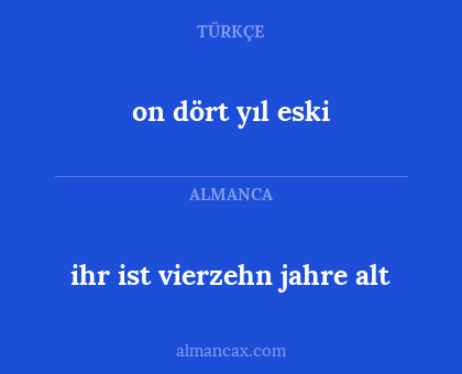 on dört yıl eski - ihr ist vierzehn jahre alt