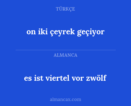es ist viertel vor zwölf - on iki çeyrek geçiyor