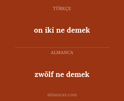 zwölf ne demek - on iki ne demek