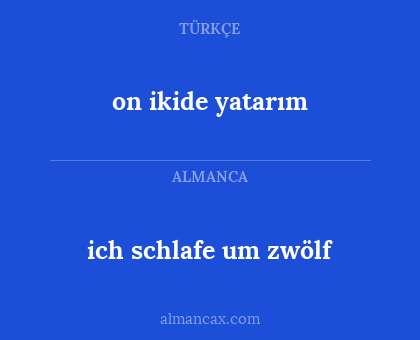 on ikide yatarım - ich schlafe um zwölf