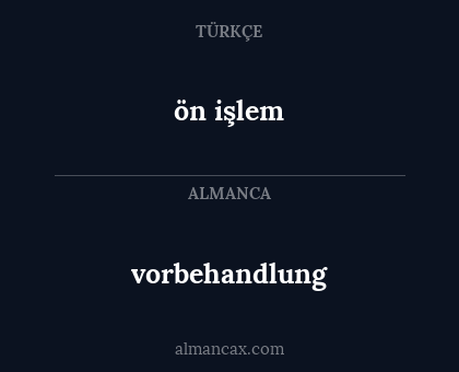 ön işlem - vorbehandlung