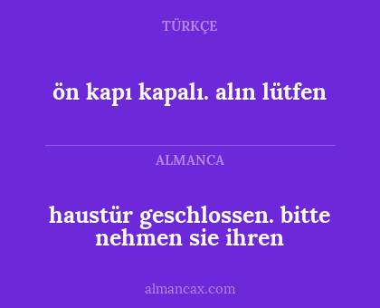haustür geschlossen.
bitte nehmen sie ihren - ön kapı kapalı. 
alın lütfen