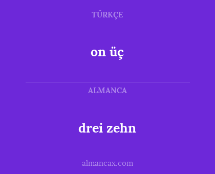 drei zehn - on üç