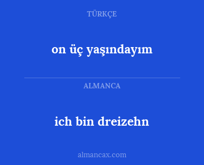 ich bin dreizehn - on üç yaşındayım