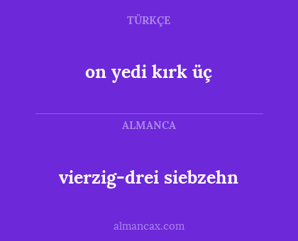 on yedi kırk üç - vierzig-drei siebzehn