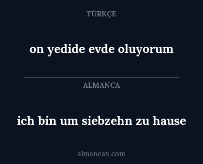 on yedide evde oluyorum - ich bin um siebzehn zu hause