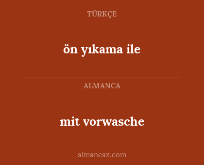 ön yıkama ile - mit vorwasche