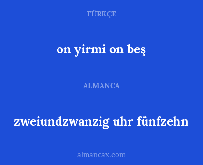 zweiundzwanzig uhr fünfzehn - on yirmi on beş