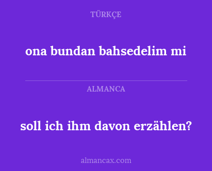 ona bundan bahsedelim mi - soll ich ihm davon erzählen?