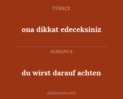 du wirst darauf achten - ona dikkat edeceksiniz