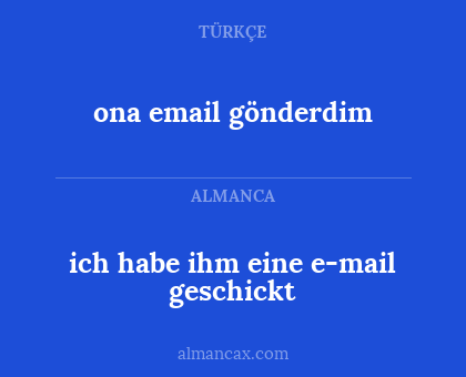ona email gönderdim - ich habe ihm eine e-mail geschickt