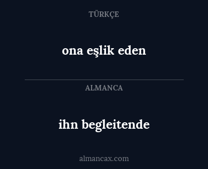 ihn begleitende - ona eşlik eden