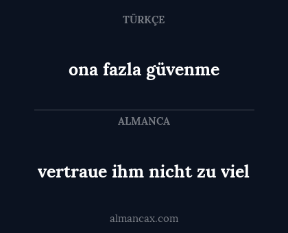 ona fazla güvenme - vertraue ihm nicht zu viel