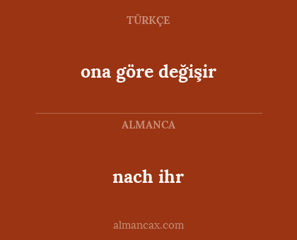 ona göre değişir - nach ihr