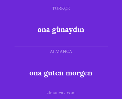 ona guten morgen - ona günaydın