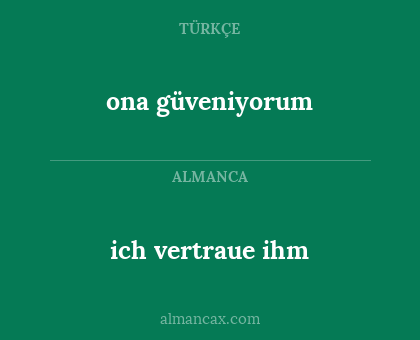 ich vertraue ihm - ona güveniyorum