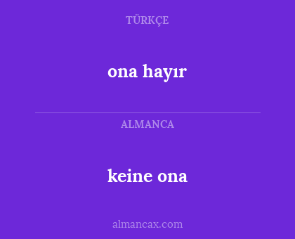 keine ona - ona hayır