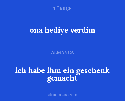 ona hediye verdim - ich habe ihm ein geschenk gemacht