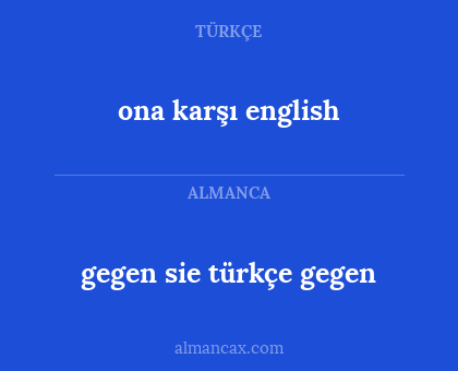 ona karşı english - gegen sie türkçe gegen