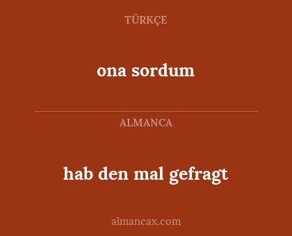 ona sordum - hab den mal gefragt