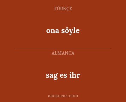 ona söyle - sag es ihr