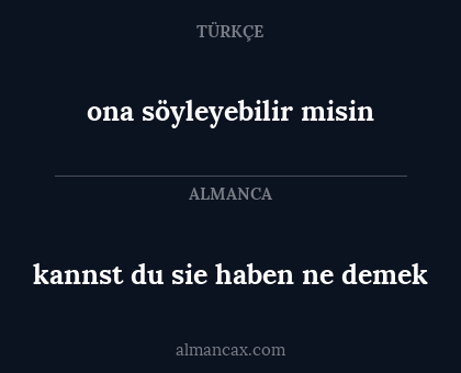kannst du sie haben ne demek - ona söyleyebilir misin