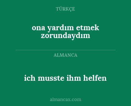 ich musste ihm helfen - ona yardım etmek zorundaydım