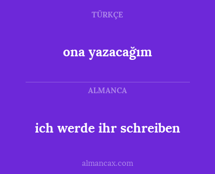 ona yazacağım - ich werde ihr schreiben