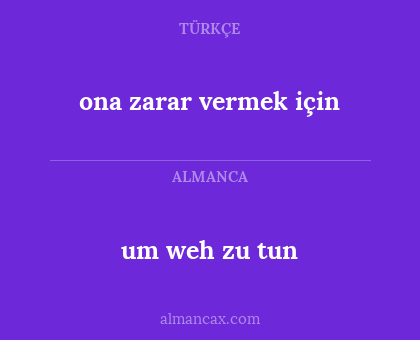 um weh zu tun - ona zarar vermek için