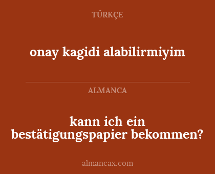 kann ich ein bestätigungspapier bekommen? - onay kagidi alabilirmiyim