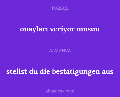 stellst du die bestatigungen aus - onayları veriyor musun