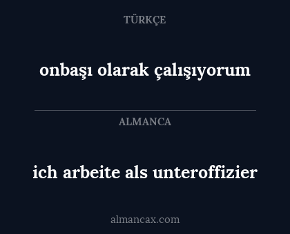 onbaşı olarak çalışıyorum - ich arbeite als unteroffizier