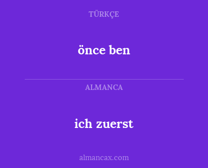 önce ben - ich zuerst