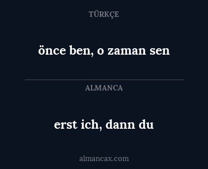 erst ich, dann du - önce ben, o zaman sen
