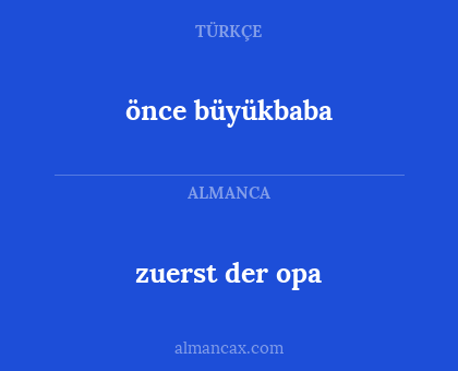 zuerst der opa - önce büyükbaba