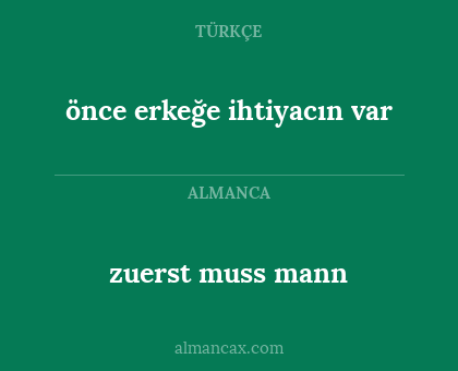 zuerst muss mann - önce erkeğe ihtiyacın var
