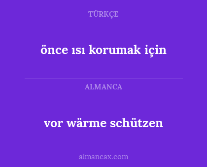 vor wärme schützen - önce ısı korumak için