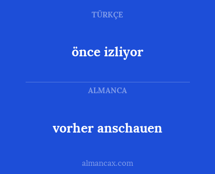 vorher anschauen - önce izliyor
