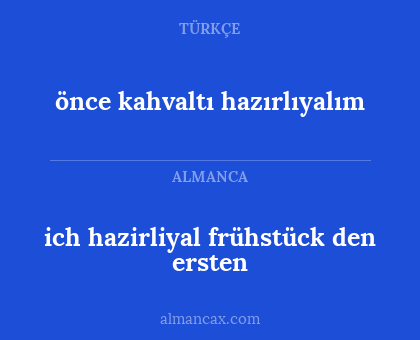 ich hazirliyal frühstück den ersten - önce kahvaltı hazırlıyalım