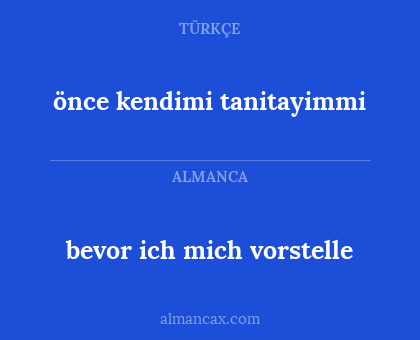 bevor ich mich vorstelle - önce kendimi tanitayimmi