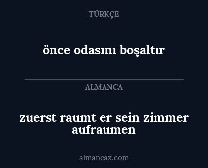 zuerst raumt er sein zimmer aufraumen - önce odasını boşaltır