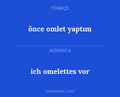 önce omlet yaptım - ich omelettes vor