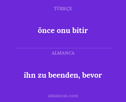 önce onu bitir - ihn zu beenden, bevor