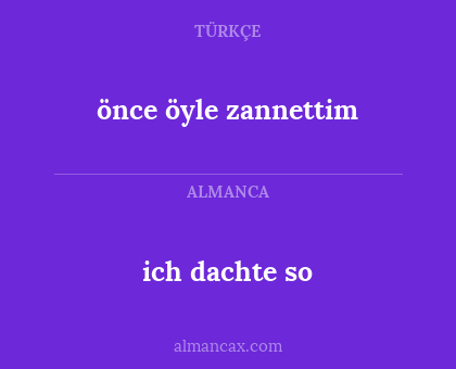 önce öyle zannettim - ich dachte so