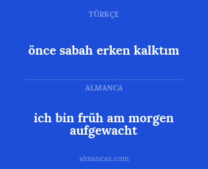 önce sabah erken kalktım - ich bin früh am morgen aufgewacht